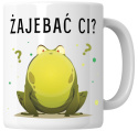 Kubek 330 ml - "Żajebać ci?" + Twój Nadruk