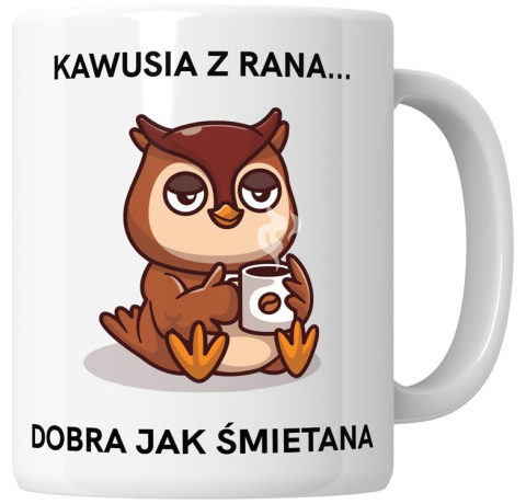 Kubek 330 ml - "Kawusia z rana... Dobra jak śmietana" + Twój Nadruk