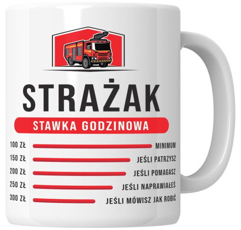 Kubek 330 ml - "Strażak - stawka godzinowa" + Twój Nadruk Kubek 330 ml - "Strażak - stawka godzinowa" + Twój Nadruk