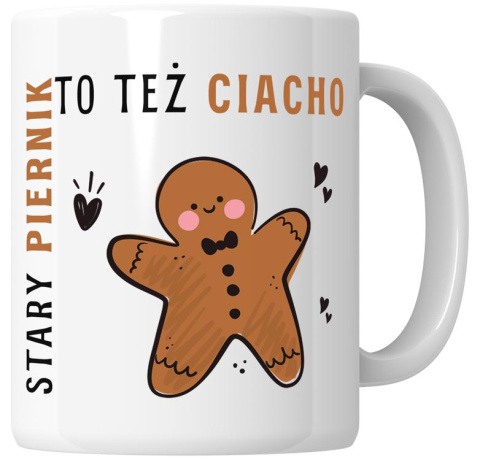 Kubek 330 ml - "Stary piernik, to też ciacho" nie chce!" + Twój Nadruk Kubek 330 ml - "Stary piernik, to też ciacho" nie chce!" + Twój Nadruk