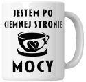 Kubek 330 ml - "Jestem po ciemnej stronie mocy" + Twój Nadruk