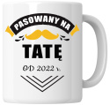 Kubek 330 ml - "Pasowany na tatę od ..." + Twój Nadruk + Rocznik