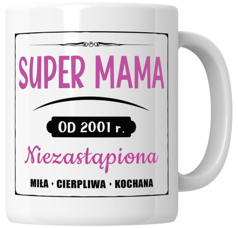 Kubek 330 ml - "Super mama od ..." + Twój Nadruk + Rocznik Kubek 330 ml - "Super mama od ..." + Twój Nadruk + Rocznik