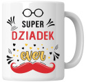 Kubek 330 ml - "Super dziadek" + Twój Nadruk