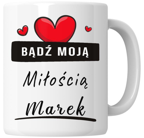 Kubek 330 ml - "Bądź moją miłością" + Twój Nadruk