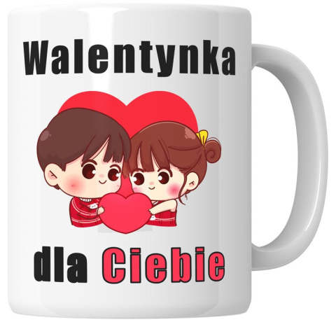 Kubek 330 ml - "Walentynka dla ciebie" + Twój Nadruk