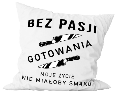 Poduszka komplet - "Bez pasji gotowania moje życie nie miałoby smaku" + Twój Nadruk Poduszka komplet - "Bez pasji gotowania moje życie nie miałoby smaku" + Twój Nadruk
