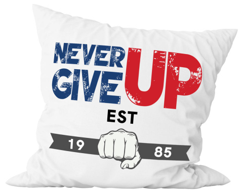 Poduszka komplet - "Never give up" + Twój Nadruk + Rocznik Poduszka komplet - "Never give up" + Twój Nadruk + Rocznik