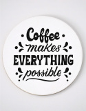 Podkładka pod kubek okrągła + Nadruk - "Coffe makes Everything possible"